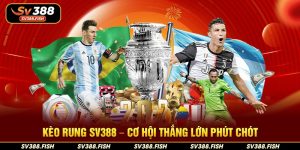 Kèo rung SV388 – Cơ hội thắng lớn phút chót