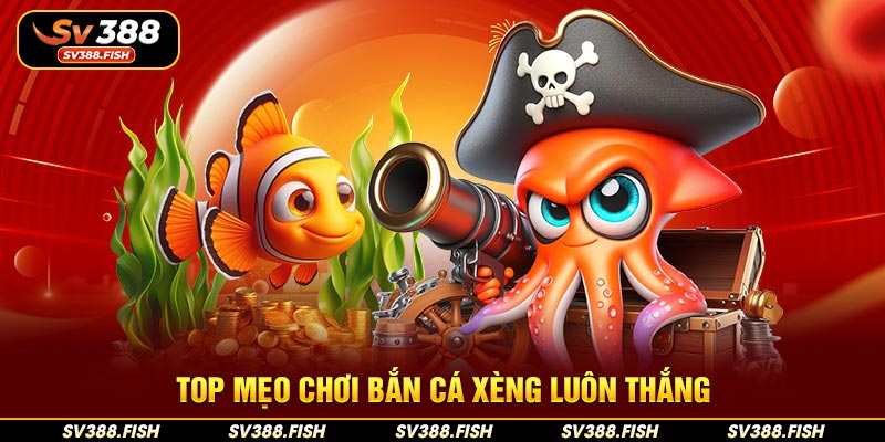 Top mẹo chơi bắn cá Xèng luôn thắng