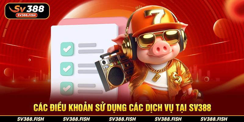 Các điều khoản sử dụng các dịch vụ tại SV388