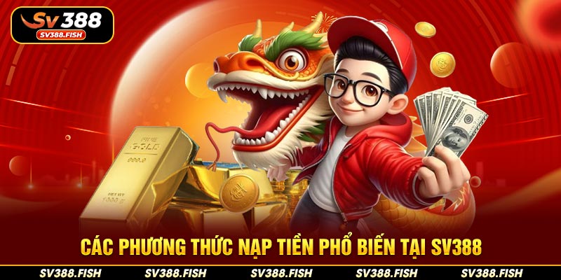 Các phương thức nạp tiền phổ biến tại SV388