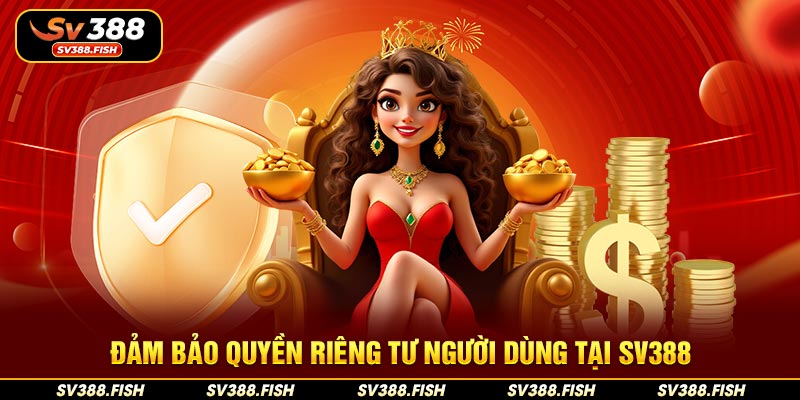 Đảm bảo quyền riêng tư người dùng tại SV388