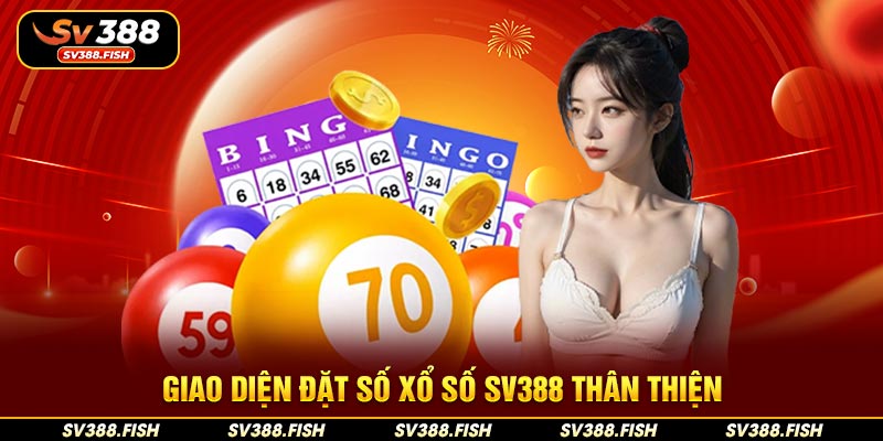 Giao diện đặt số xổ số SV388 thân thiện