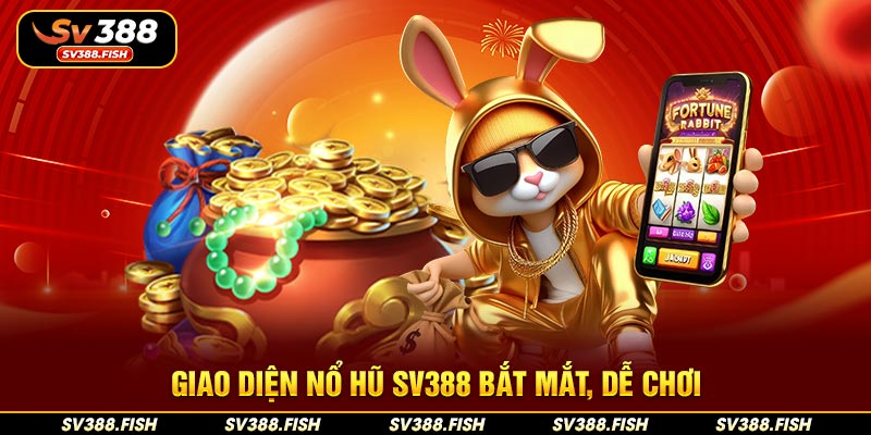 Giao diện nổ hũ SV388 bắt mắt, dễ chơi