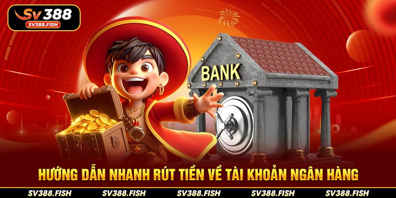 Hướng dẫn nhanh rút tiền về tài khoản ngân hàng