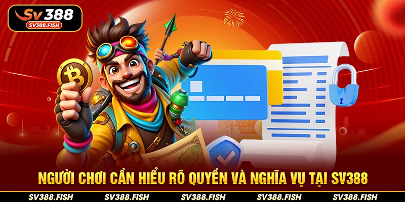 Người chơi cần hiểu rõ quyền và nghĩa vụ tại SV388