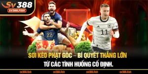 Soi kèo phạt góc – Bí quyết thắng lớn từ các tình huống cố định